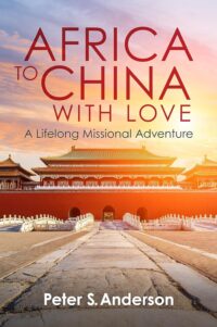 The cover of Africa to China with Love by Peter S. Anderson, ChinaSource, Chinese Christianity, Africa, Cross-Cultural, Hong Kong, Taiwan, Serving