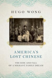 Cover of the book America's Lost Chinese by Hugo Wong. The cover shows the author's great-grandparents and their children in 1909. They are of mixed Mexican and Chinese descent.